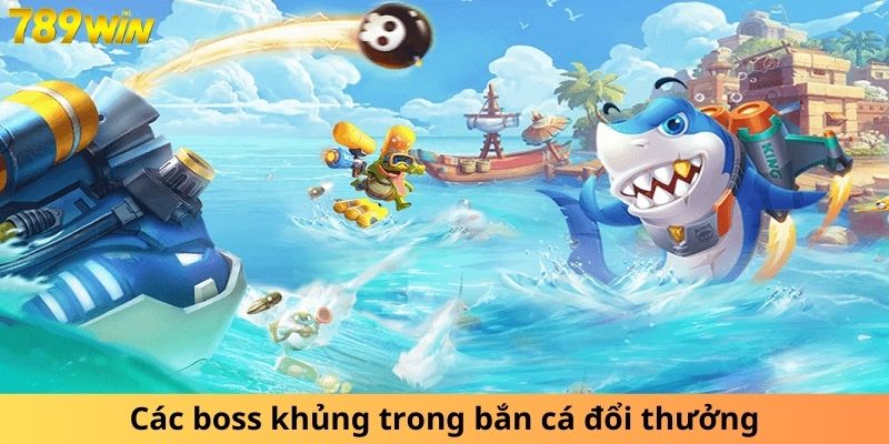 Các boss khủng trong bắn cá đổi thưởng