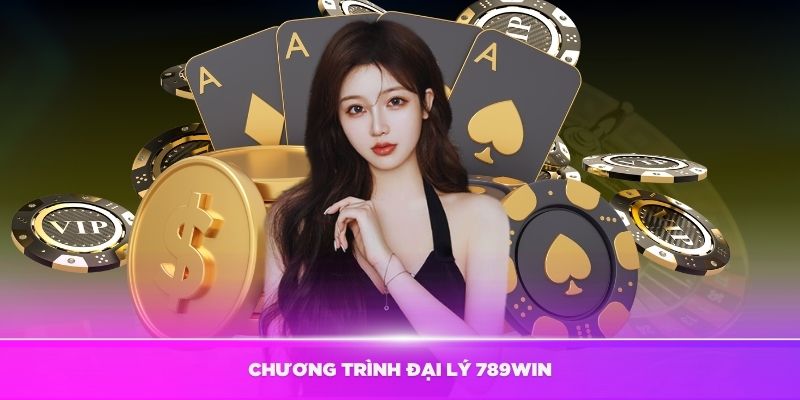 Chương trình đại lý 789Win hấp dẫn và nhiều đặc quyền