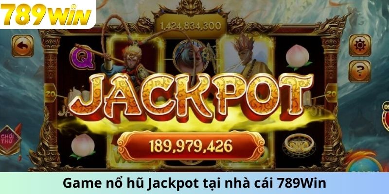 Game nổ hũ Jackpot tại nhà cái 789Win