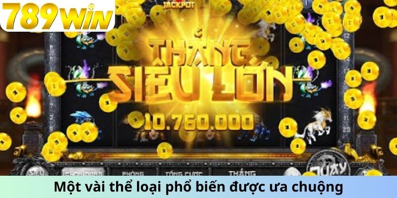 Một vài thể loại phổ biến được ưa chuộng tại 789Win