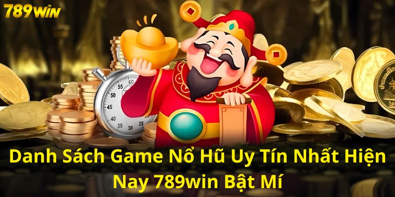 Khám phá game nổ hũ uy tín tại 789win.