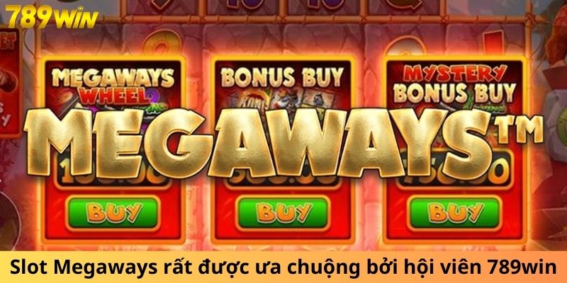 Slot Megaways rất được ưa chuộng bởi hội viên 789win