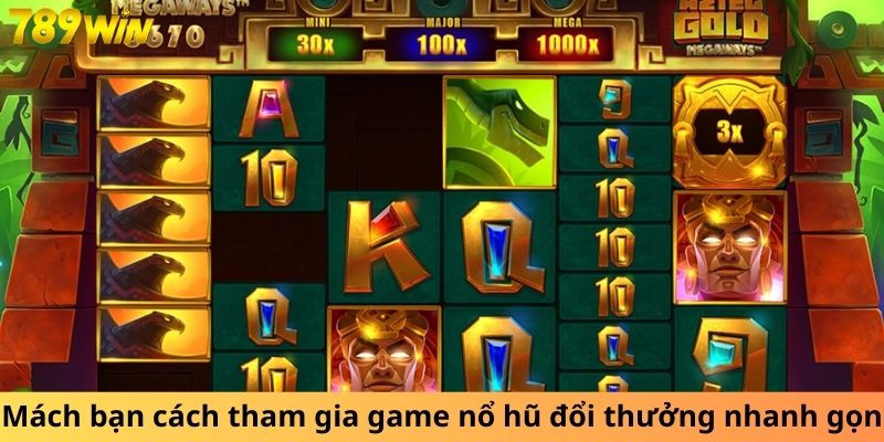 Mách bạn cách tham gia game nổ hũ đổi thưởng nhanh gọn