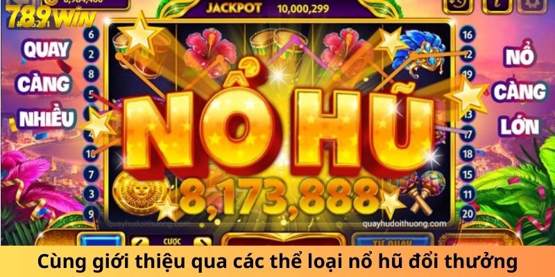 Cùng giới thiệu qua các thể loại nổ hũ đổi thưởng